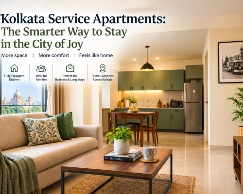 Kolkata Service Apartments: The Smarter Way to Stay in the City of Joy